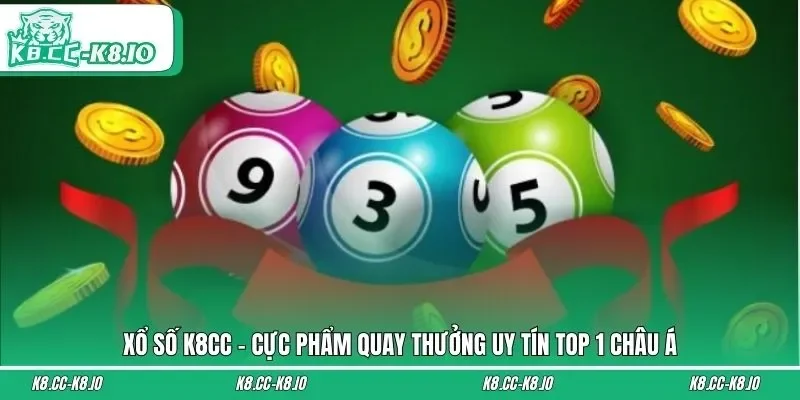 Xổ Số K8CC - Cực Phẩm Quay Thưởng Uy Tín Top 1 Châu Á